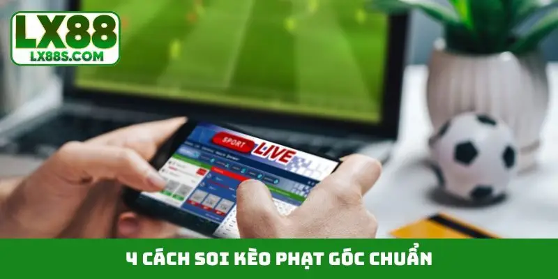 4 cách soi kèo phạt góc chuẩn