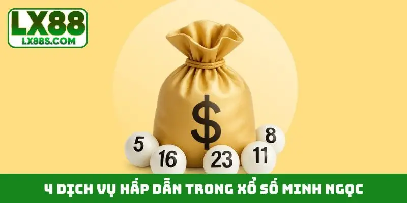 4 dịch vụ hấp dẫn trong xổ số minh ngọc