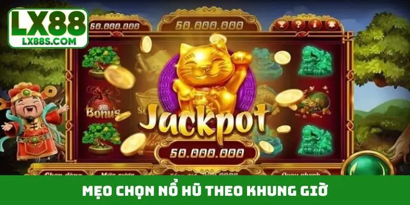 Mẹo chọn Nổ hũ theo khung giờ