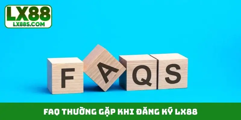 FAQ thường gặp khi đăng ký LX88