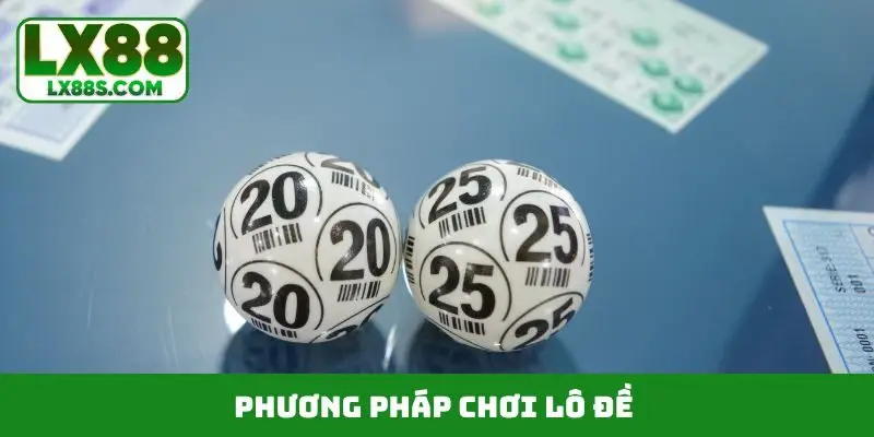 phương pháp chơi lô đề chuẩn