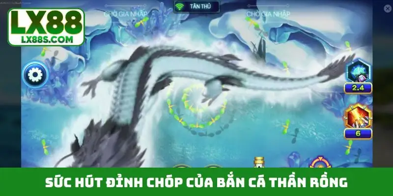 Sức hút đỉnh chóp của bắn cá thần rồng