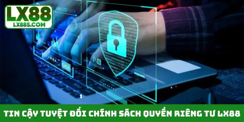 Tin cậy tuyệt đối chính sách quyền riêng tư LX88