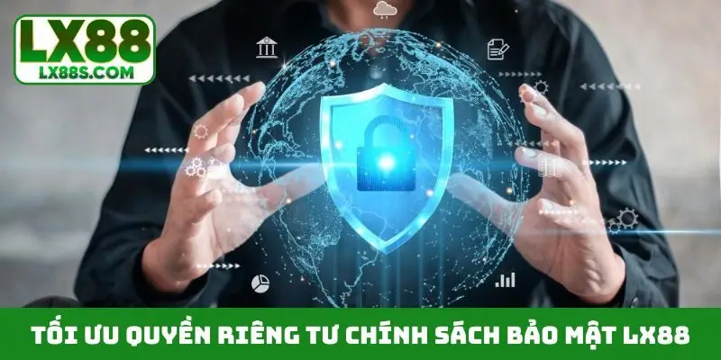 Tối ưu quyền riêng tư chính sách bảo mật LX88